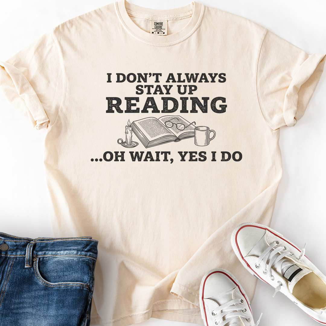 Don't Always Stay Up Reading T-Shirt