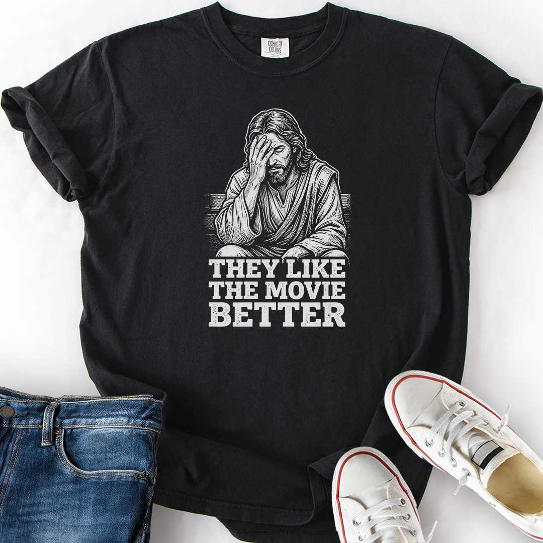 Jesus They Like Movie Better T-Shirt