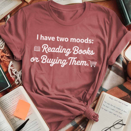 I Have Two Moods T-Shirt