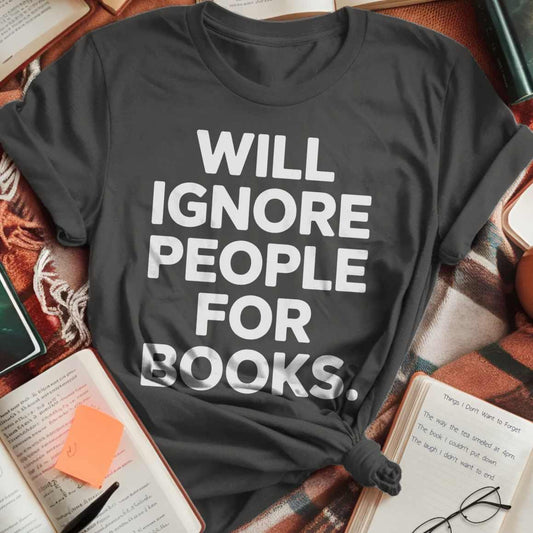Ignore People For Books T-Shirt