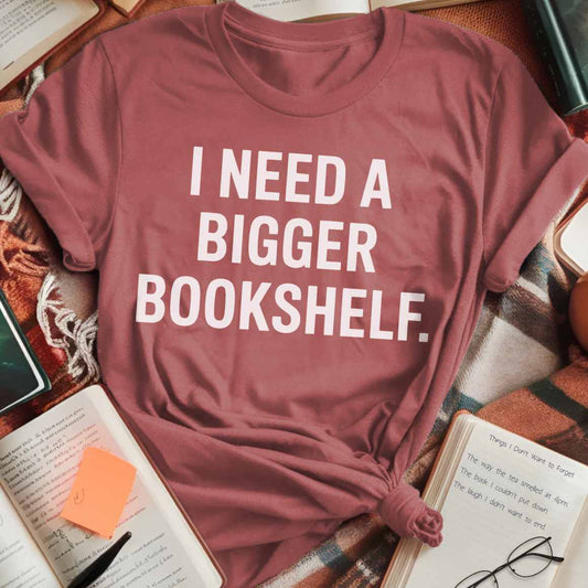 Need A Bigger Bookshelf T-Shirt