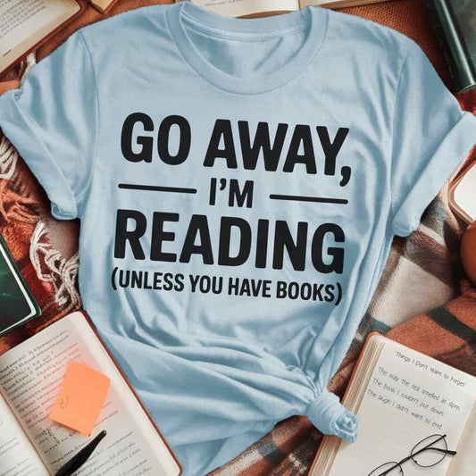 Go Away Unless You Have Books T-Shirt