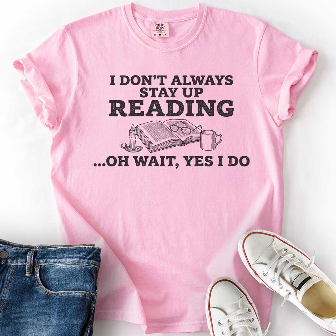 Don't Always Stay Up Reading T-Shirt