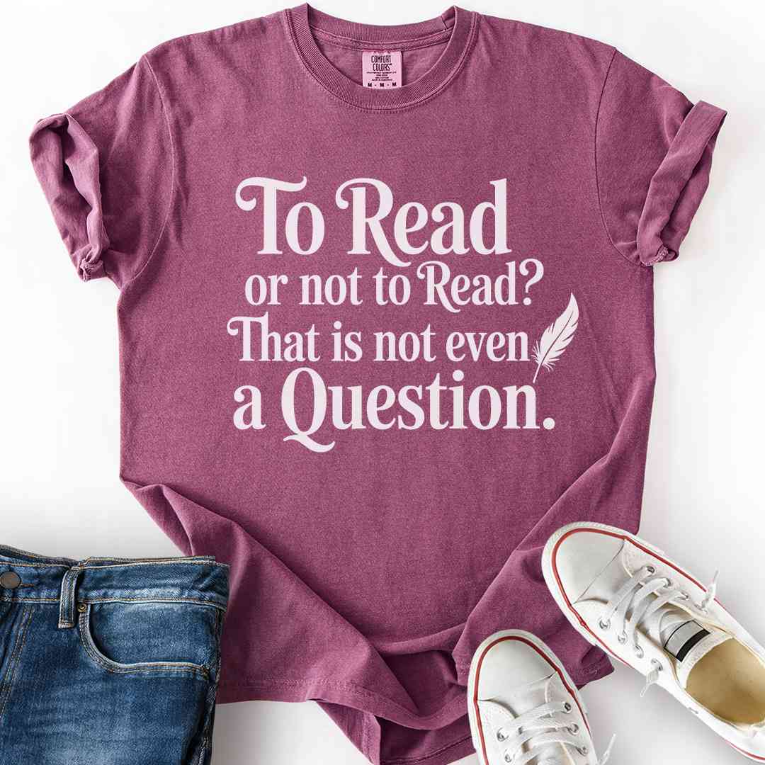 To Read Or Not To Read T-Shirt