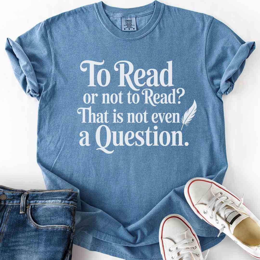 To Read Or Not To Read T-Shirt