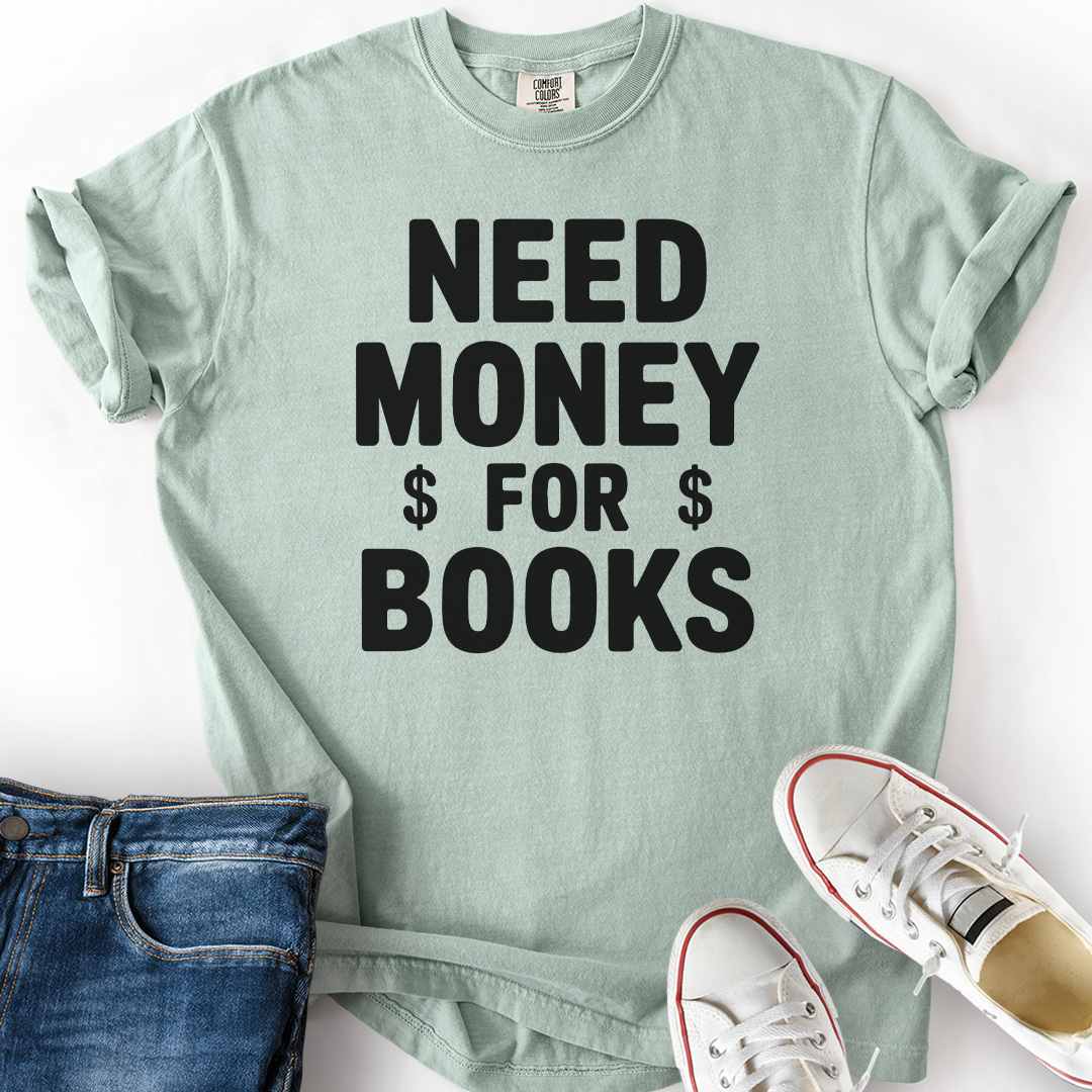 Need Money For Books T-Shirt