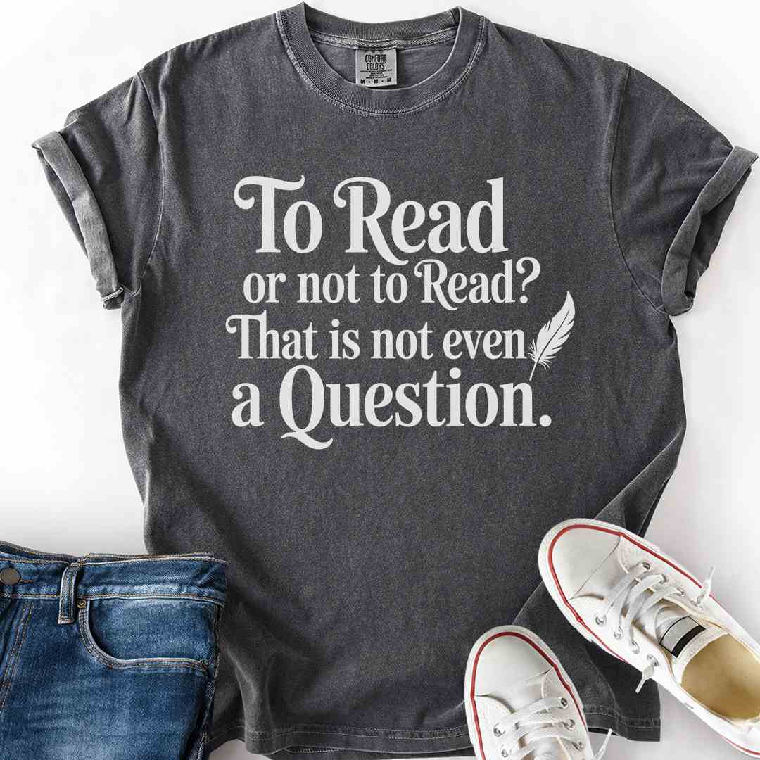 To Read Or Not To Read T-Shirt