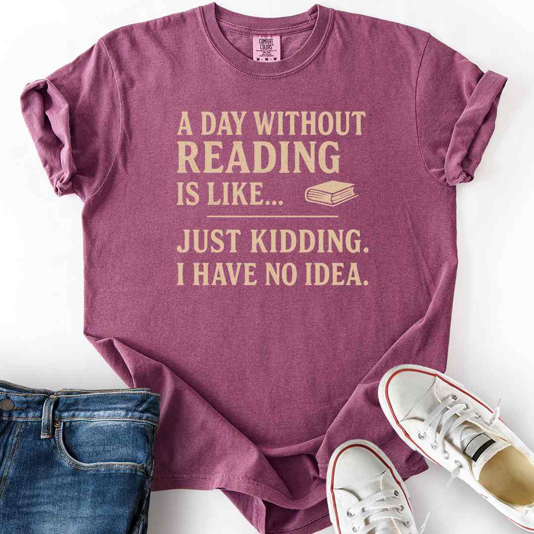 Day Without Reading tee book humor quote comfort colors soft cotton berry