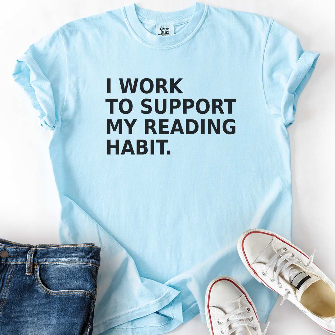 Work To Support Habit T-Shirt