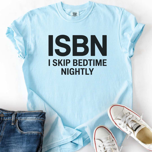 I Skip Bedtime Nightly T-Shirt
