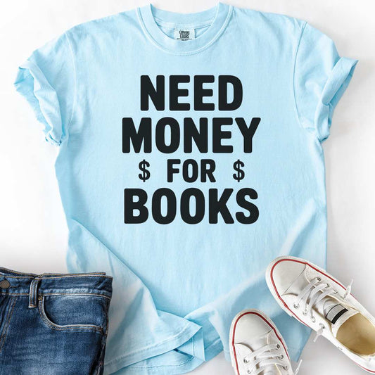 Need Money For Books T-Shirt