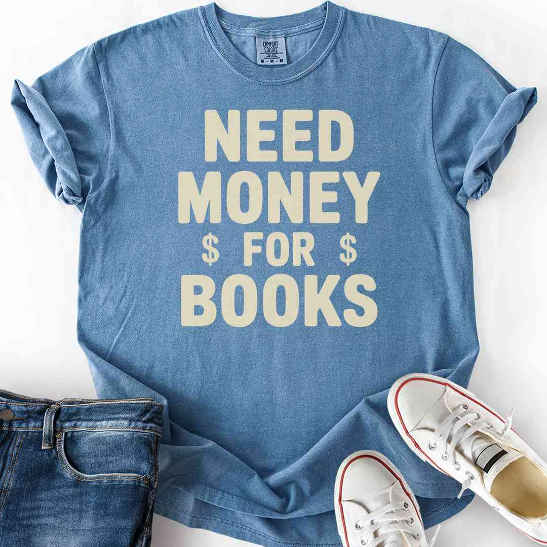 Need Money For Books T-Shirt