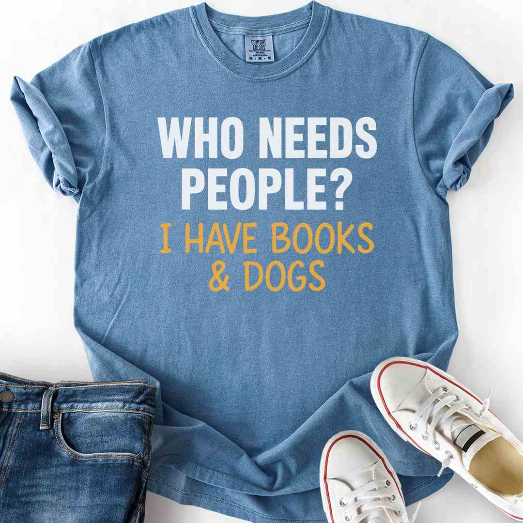 Who Needs People T-Shirt
