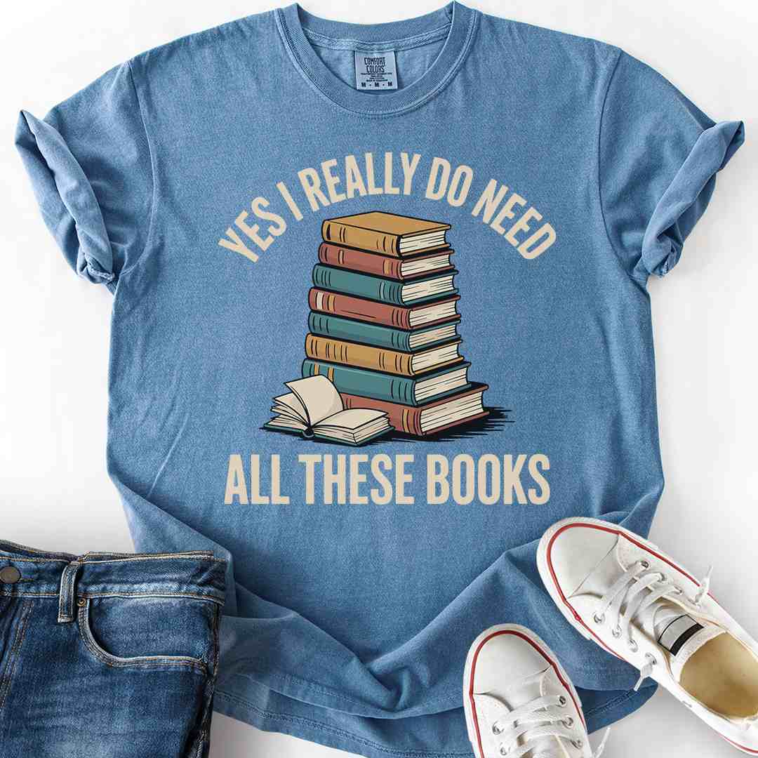 I Need All These Books T-Shirt funny gift for book hoarders readers blue jean tee