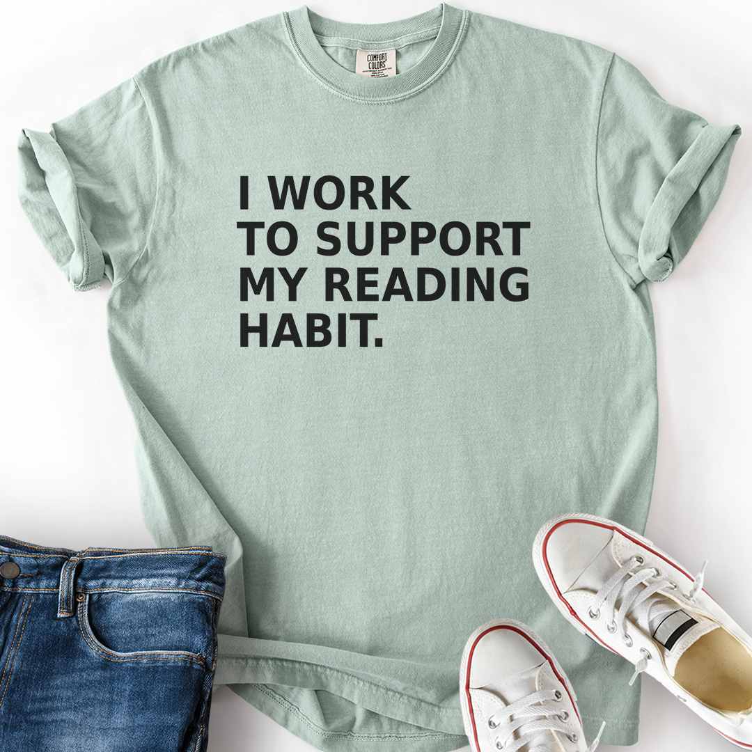 Work To Support Habit T-Shirt
