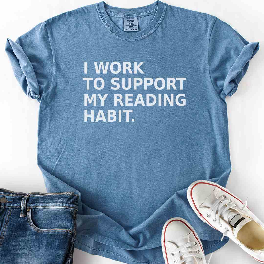 Work To Support Habit T-Shirt