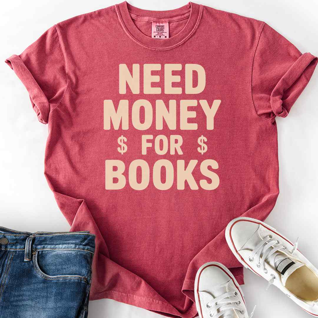 Need Money For Books T-Shirt