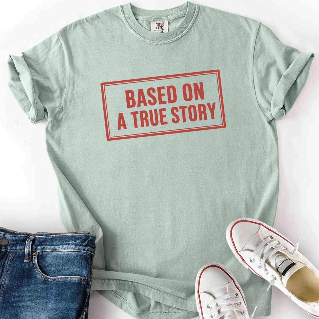 Based On A True Story T-Shirt