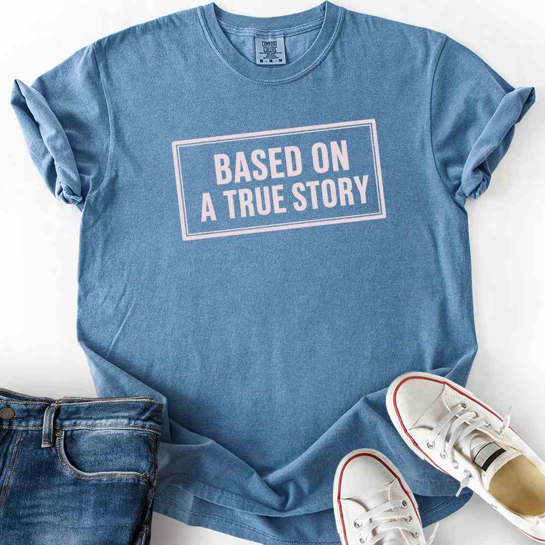 Based On A True Story T-Shirt