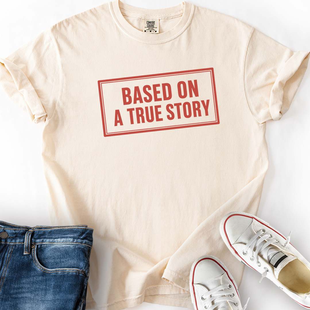 Based On A True Story T-Shirt