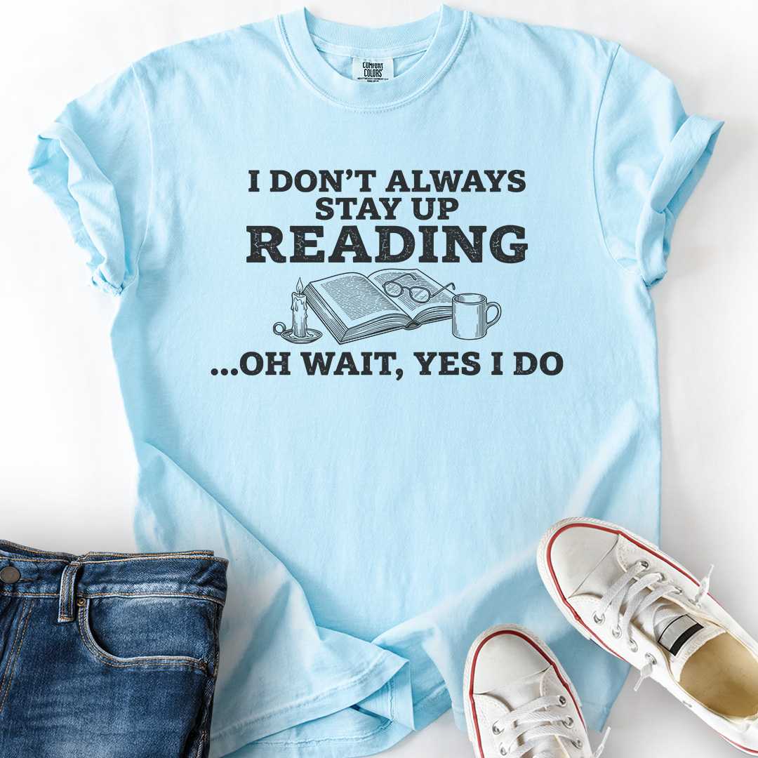 Don't Always Stay Up Reading T-Shirt