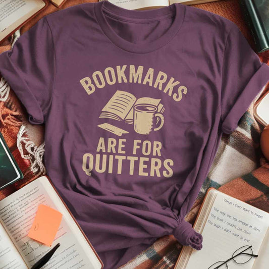 Bookmarks are for Quitters - Book with Coffee T-Shirt
