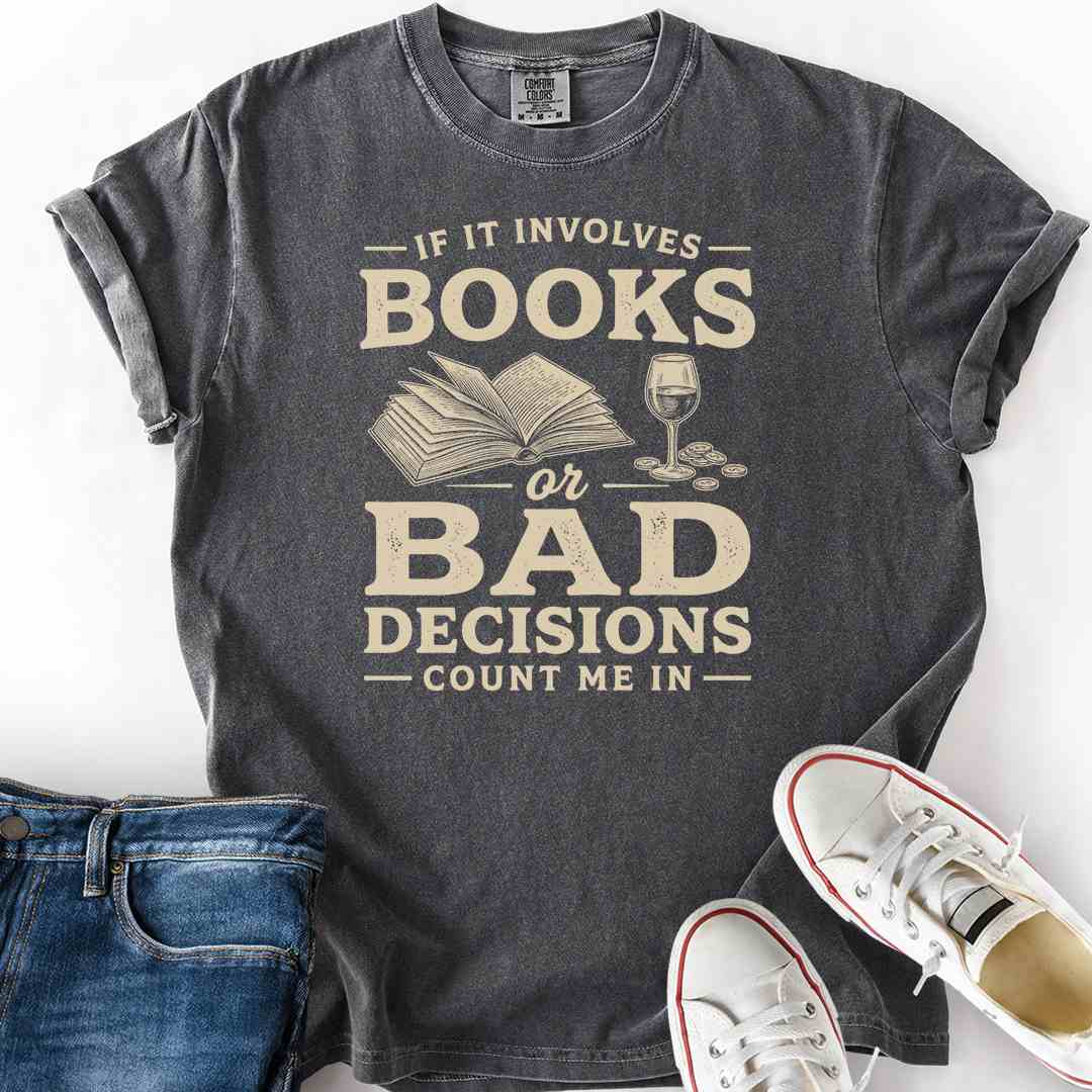 Books Or Bad Decisions T-Shirt