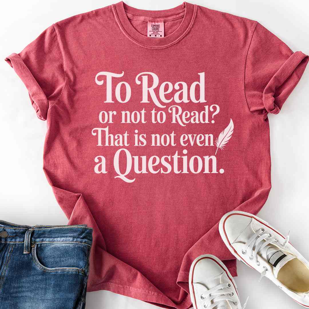 To Read Or Not To Read T-Shirt
