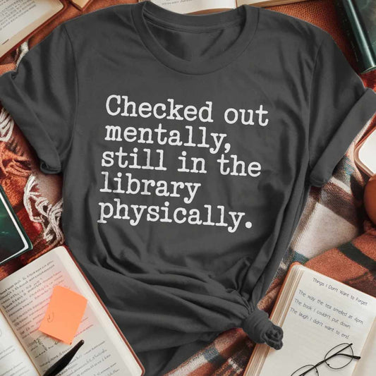 Checked Out Mentally T-Shirt