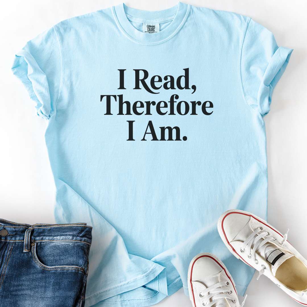 I Read Therefore I Am T-Shirt