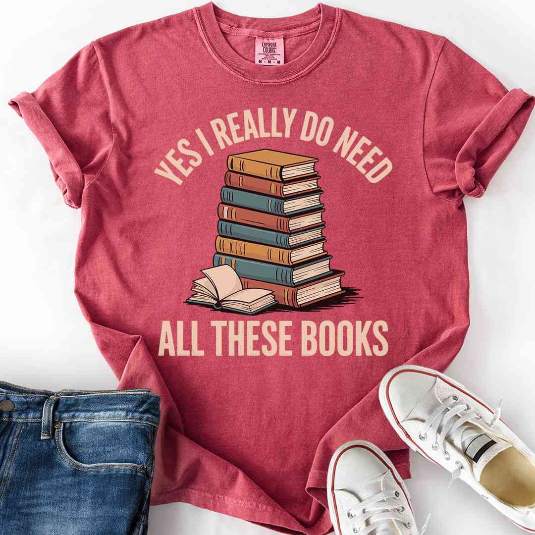 I Need All These Books T-Shirt funny gift for book hoarders readers crimson tee