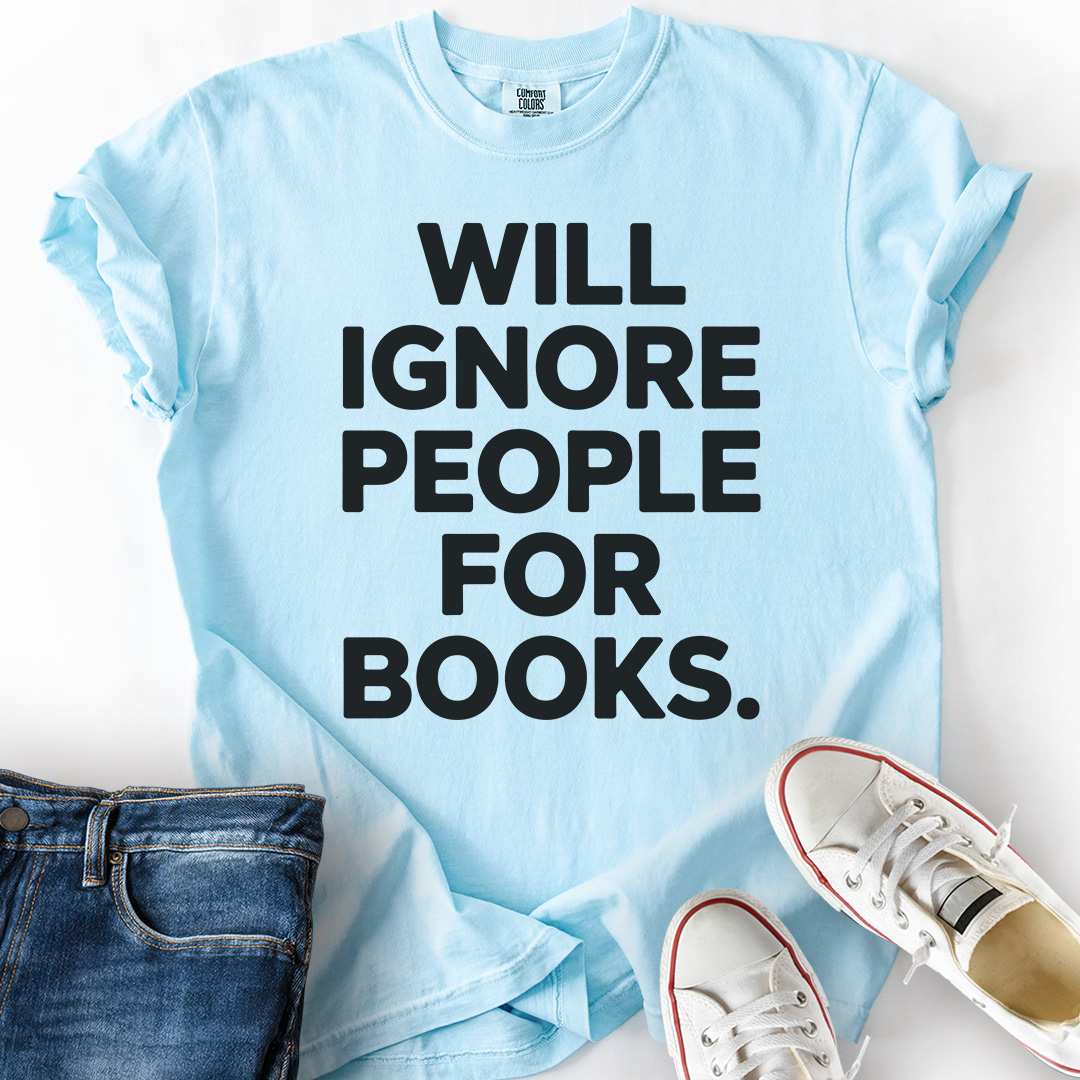 Ignore People For Books T-Shirt