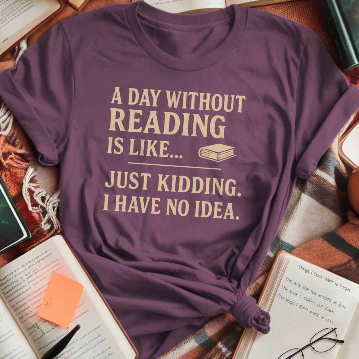 A Day Without Reading is Like... T-Shirt
