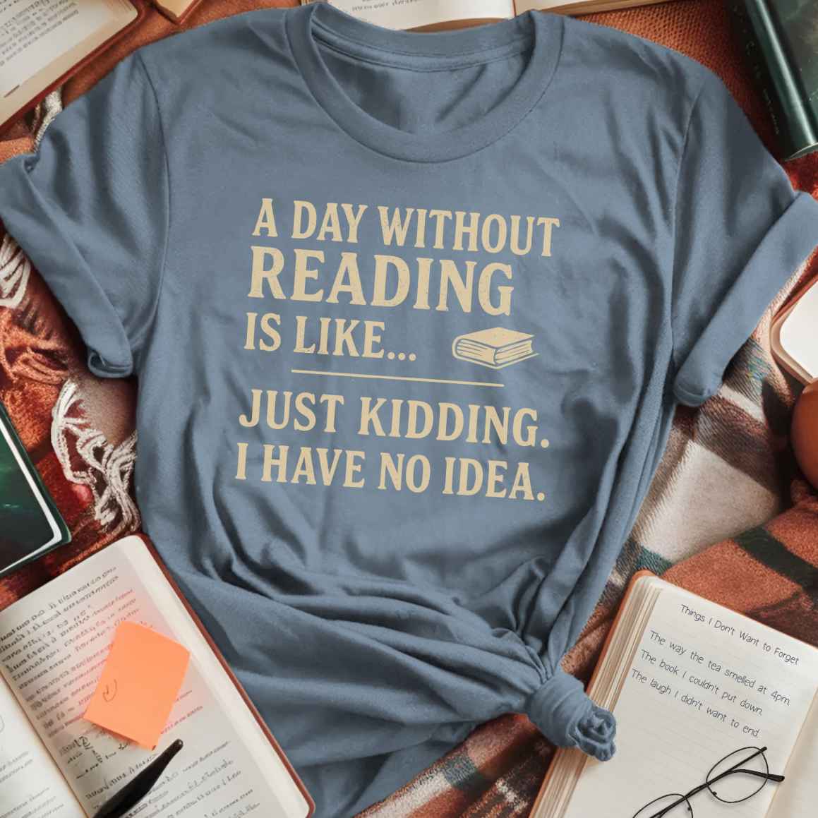 A Day Without Reading is Like... T-Shirt