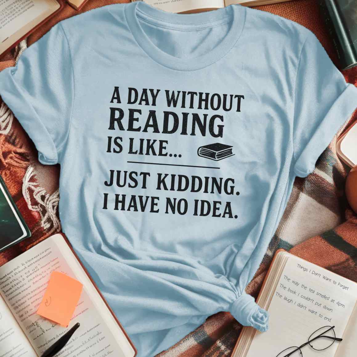 A Day Without Reading is Like... T-Shirt