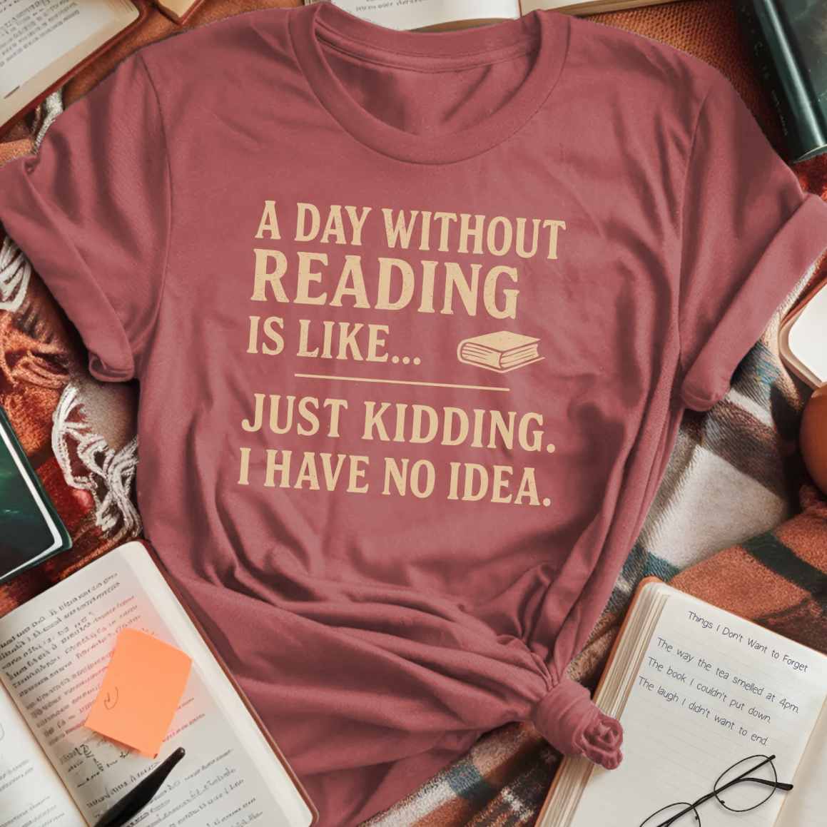 A Day Without Reading is Like... T-Shirt