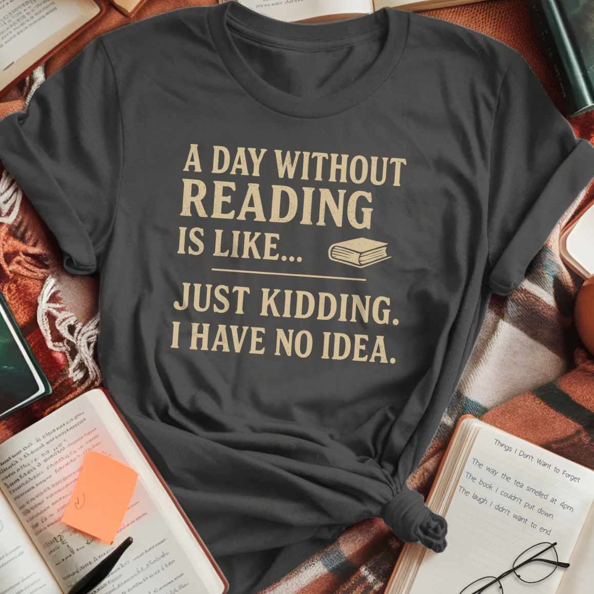 A Day Without Reading is Like... T-Shirt