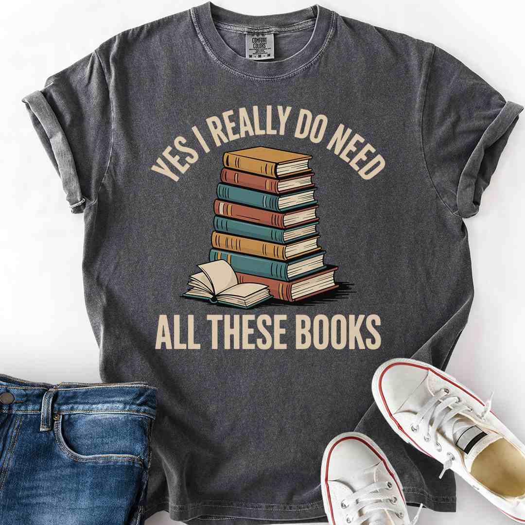 I Need All These Books T-Shirt funny gift for book hoarders readers pepper tee