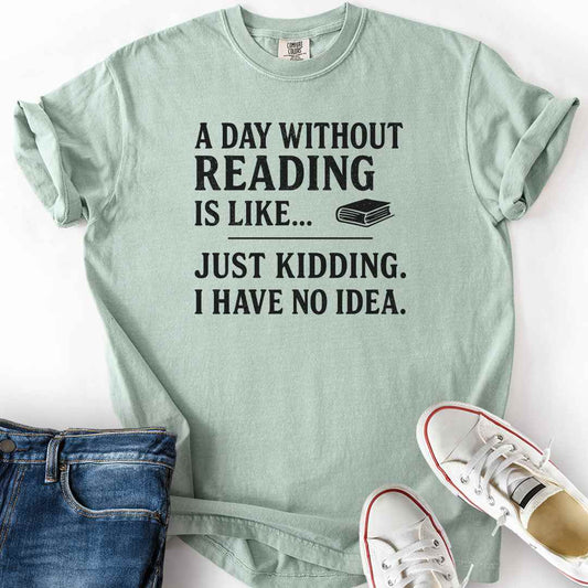 A Day Without Reading T-Shirt funny book lover quote tee reader gift bay