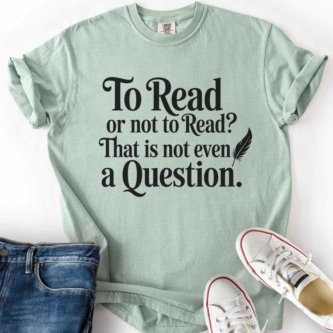 To Read Or Not To Read T-Shirt