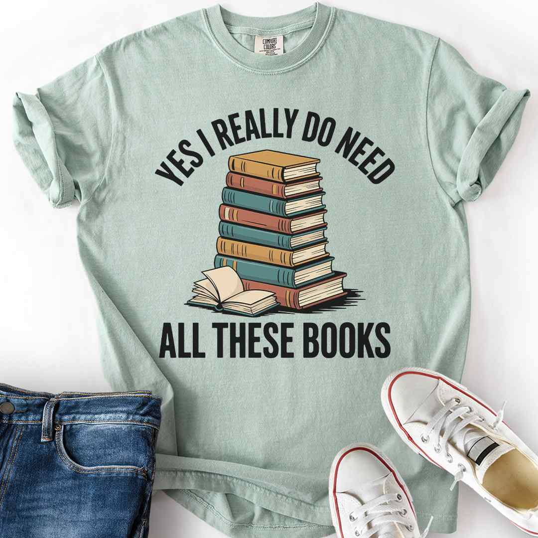 I Need All These Books T-Shirt funny gift for book hoarders readers bay tee