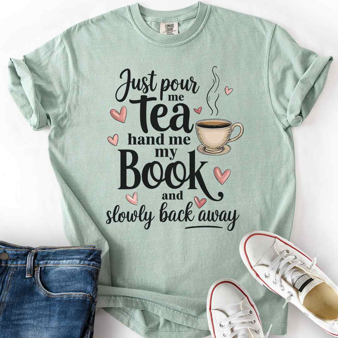 Just Pour Me Tea T-Shirt
