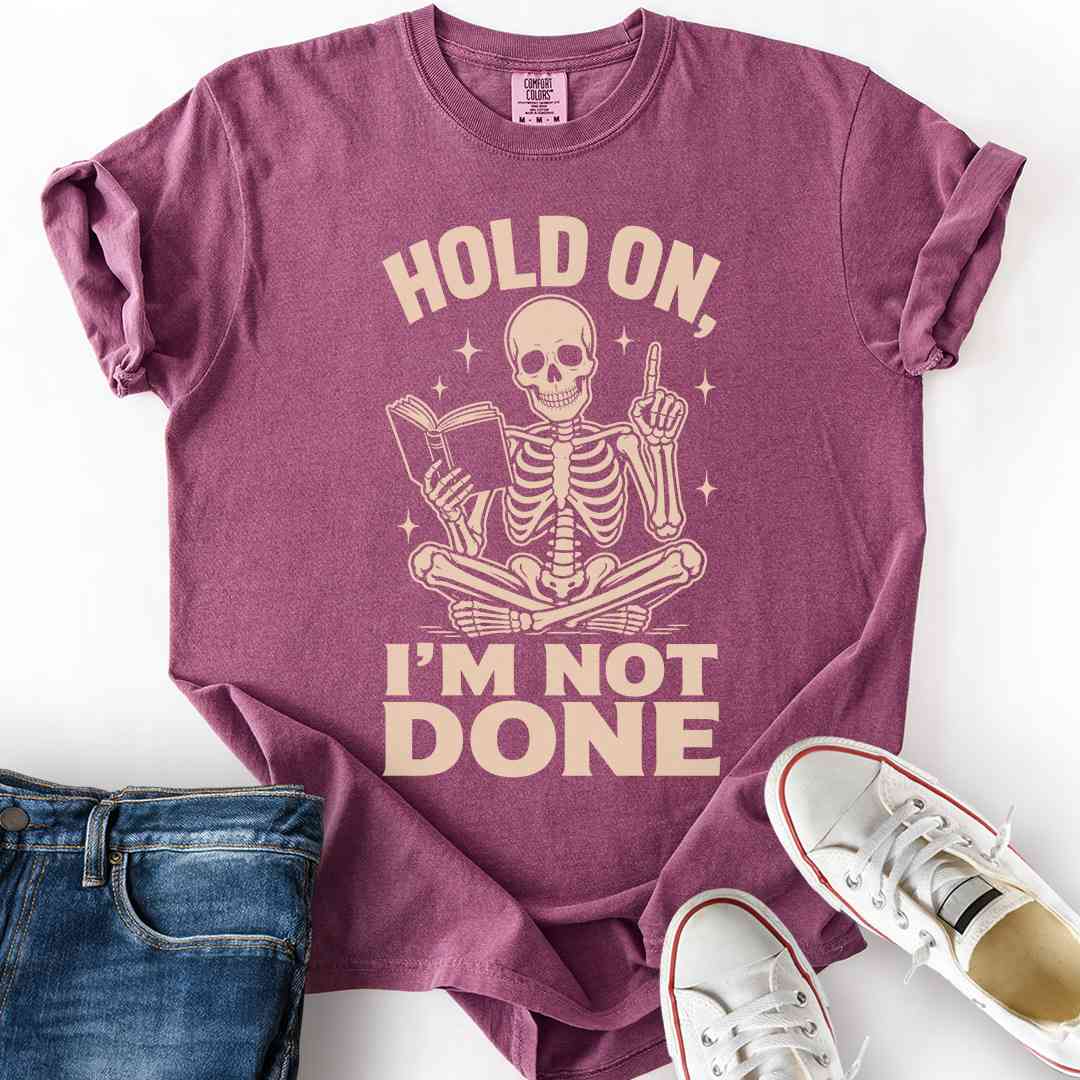 Hold On I'm Not Done T-Shirt