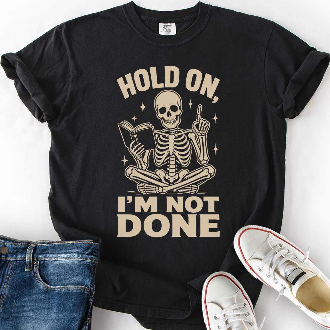 Hold On I'm Not Done T-Shirt