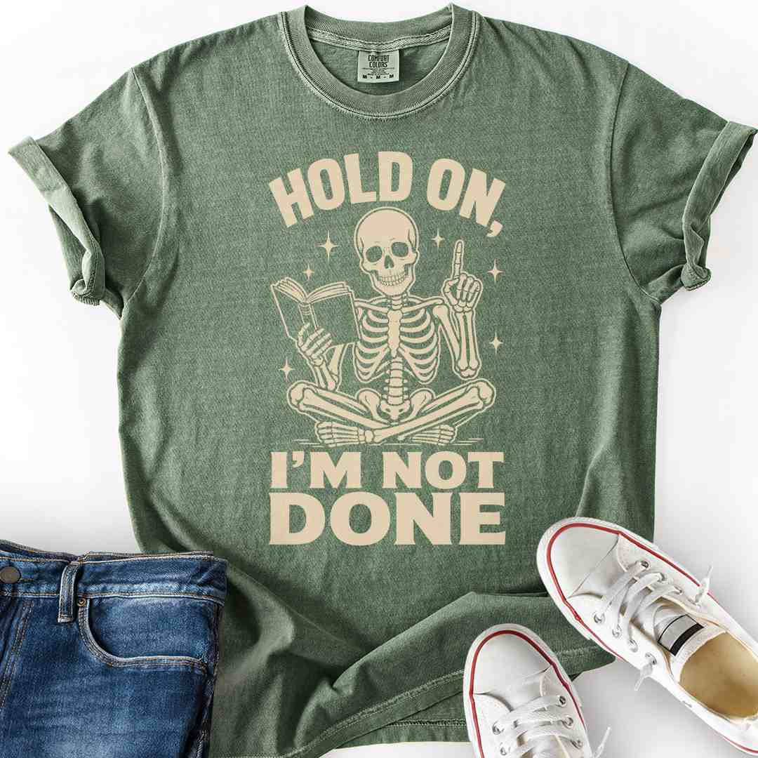 Hold On I'm Not Done T-Shirt