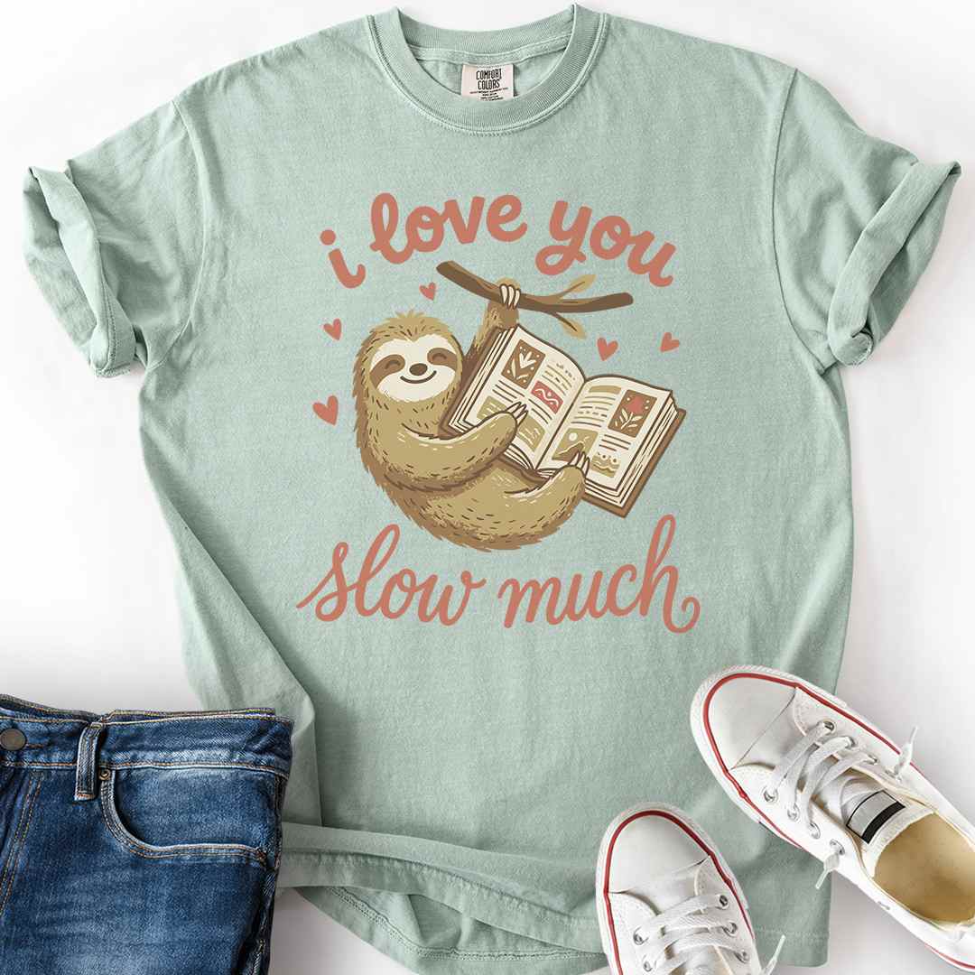 I Love You Slow Much T-Shirt