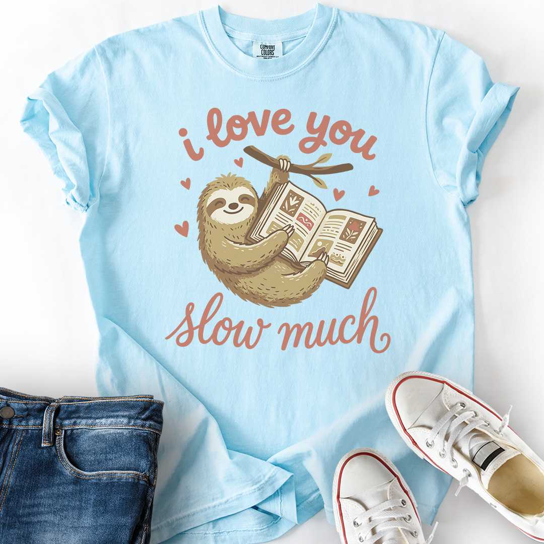 I Love You Slow Much T-Shirt