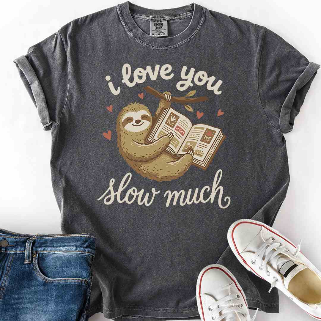 I Love You Slow Much T-Shirt
