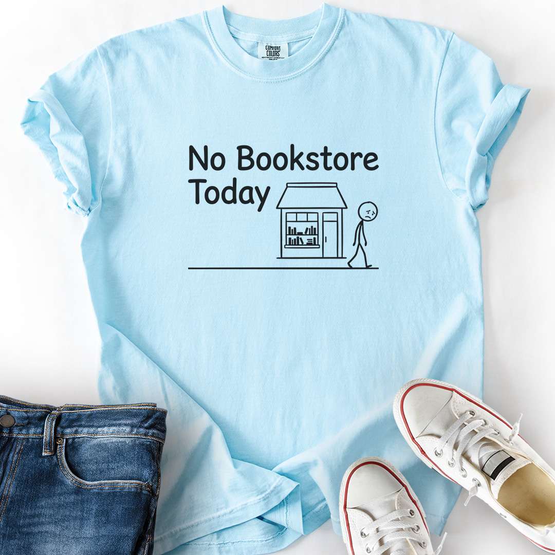 No Bookstore Today T-Shirt