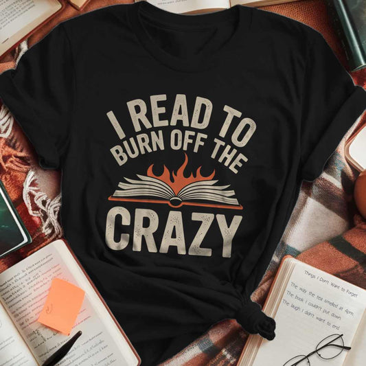 Read To Burn Crazy T-Shirt